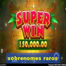 sobrenomes raros